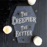 The Creepier the Better Coffin Shaped Sign - Signs & Plaques at Gift Moments